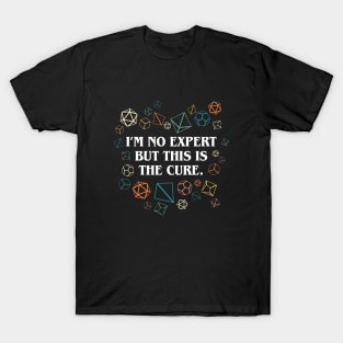 Im No Expert But Dice is the Cure Tabletop RPG T-Shirt